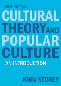 Cultural Theory and Popular Culture: An Introduction; John Storey; 2009