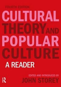 Cultural Theory and Popular Culture; John Storey; 2008