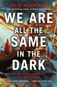 We Are All the Same in the Dark; Julia Heaberlin; 2021