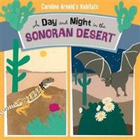 Day and Night in the Sonoran Desert; Caroline Arnold; 2015