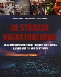 De största katastroferna : från naturkatastrofer och farsoter via tekniska katastrofer till krig och terror; Herbert Genzmer; 2007