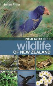 Field Guide to the Wildlife of New Zealand; Fitter Julian; 2010