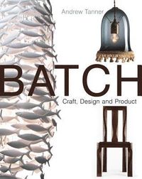Batch; Craft, Design and Product; Andrew Tanner; 2010