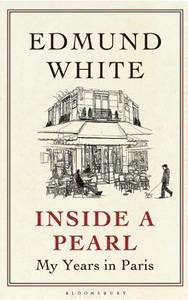 Inside a Pearl; Edmund White; 2014