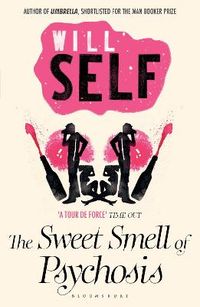 The Sweet Smell of Psychosis; Will Self; 2011