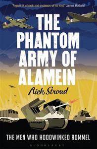 The Phantom Army of Alamein; Rick Stroud; 2013