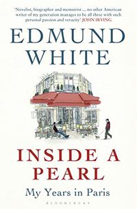 Inside a Pearl; Edmund White; 2015