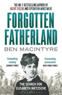 Forgotten Fatherland; Ben Macintyre; 2013