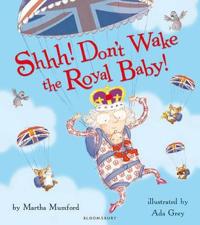 Shhh! Don't Wake the Royal Baby!; Mumford Martha; 2013