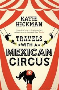 Travels with a Mexican Circus; Katie Hickman; 2014