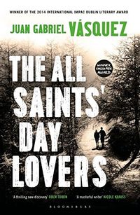 All Saints' Day Lovers; Juan Gabriel Vasquez; 2015
