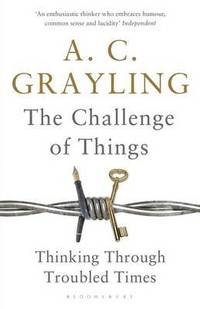 The Challenge of Things; A. C. Grayling; 2015