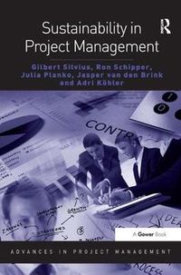Sustainability in Project Management; Gilbert Silvius, Ron Schipper, Julia Planko, Jasper Van Den Brink; 2012