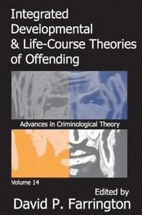 Integrated Developmental and Life-course Theories of Offending; David P. Farrington; 2005