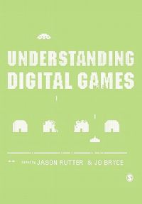 Understanding Digital Games; Jason Rutter; 2006