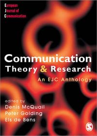Communication Theory and Research; Denis McQuail, Peter Golding, Els De Bens; 2005
