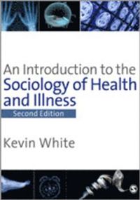 An Introduction to the Sociology of Health & Illness; Kevin White; 2008