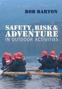 Safety, Risk and Adventure in Outdoor Activities; Bob Barton; 2006