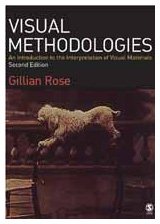Visual Methodologies: An Introduction to the Interpretation of Visual Materials; Gillian Rose; 2007