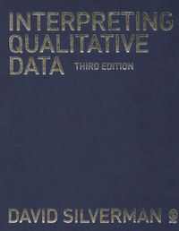Interpreting Qualitative Data: Methods for Analyzing Talk, Text and InteractionInterpreting Qualitative Data: Methods for Analyzing Talk, Text and Interaction, David Silverman; David Silverman; 2006