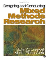 Designing and Conducting Mixed Methods Research; John W. Creswell, Vicki L. Plano Clark; 2006