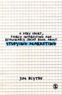 A Very Short, Fairly Interesting and Reasonably Cheap Book about Studying Marketing; Jim Blythe; 2006