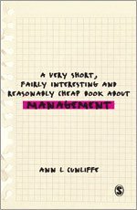 A Very Short, Fairly Interesting and Reasonably Cheap Book about Management; Ann L Cunliffe; 2009