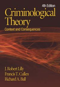 Criminological Theory; J. Robert Lilly, Frances T. Cullen, Richard A. Ball; 2007