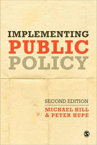 Implementing Public Policy; Michael Hill, Hupe Peter; 2008