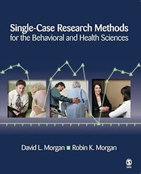 Single-Case Research Methods for the Behavioral and Health Sciences; David L Morgan; 2008