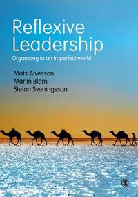 Reflexive Leadership; Mats Alvesson, Martin Blom, Stefan Sveningsson; 2017