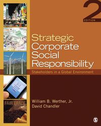 Strategic Corporate Social Responsibility; William B. Werther, Jr., David Chandler; 2010