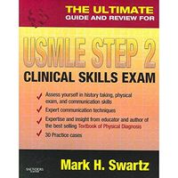 The Ultimate Guide and Review for the USMLE Step 2 Clinical Skills Exam; Mark H. Swartz; 2006