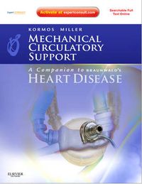 Mechanical Circulatory Support: A Companion to Braunwald's Heart Disease; Kormos Robert L., Miller Leslie W.; 2011
