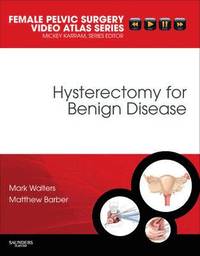 Hysterectomy for Benign Disease; Walters Mark D., Matthew D. Barber; 2010