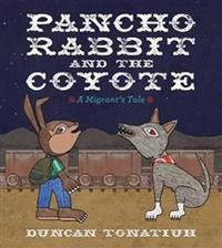 Pancho Rabbit and the Coyote; Duncan Tonatiuh; 2013