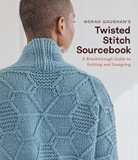 Norah Gaughan's Twisted Stitch Sourcebook; Norah Gaughan; 2021