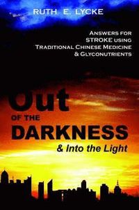 Out OF THE DARKNESS and Into the Light; Ruth E Lycke; 2005