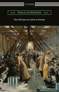 The Division of Labor in Society; Emile Durkheim; 2019