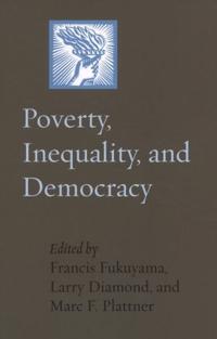 Poverty, Inequality, and Democracy; Francis Fukuyama, Larry Diamond, Marc F Plattner; 2012