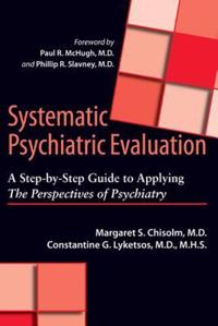 Systematic Psychiatric Evaluation; Margaret S. Chisolm, Constantine G. Lyketsos, Paul R. McHugh, Phillip R. Slavney; 2012