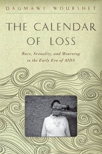 The Calendar of Loss; Dagmawi Woubshet; 2015