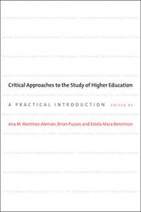 Critical Approaches to the Study of Higher Education; Ana M. Martínez-Alemán, Brian Pusser, Este; 2015
