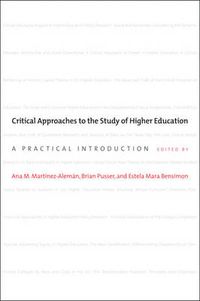 Critical Approaches to the Study of Higher Education; Ana M. Martínez-Alemán, Brian Pusser, Este; 2015