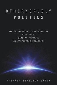 Otherworldly Politics; Stephen Benedict (associate Professor Dyson; 2015