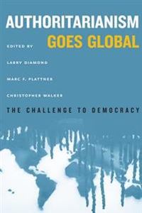 Authoritarianism Goes Global; Larry Jay Diamond, Marc F. Plattner, Christopher Walker; 2016