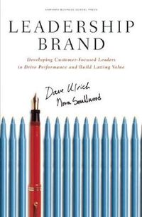 Leadership Brand; Dave Ulrich, Norm Smallwood; 2007