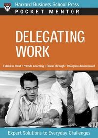 Delegating Work; Harvard Business School Press; 2008