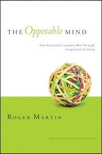 The Opposable Mind; Roger L. Martin; 2008
