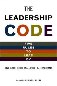 The Leadership Code; Dave Ulrich, Norm Smallwood, Kate Sweetman; 2009